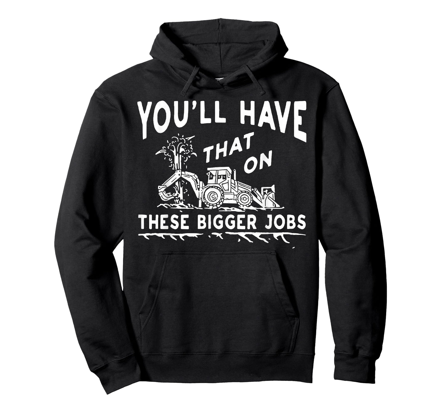 You'll Have That On These Bigger Jobs T-Shirt