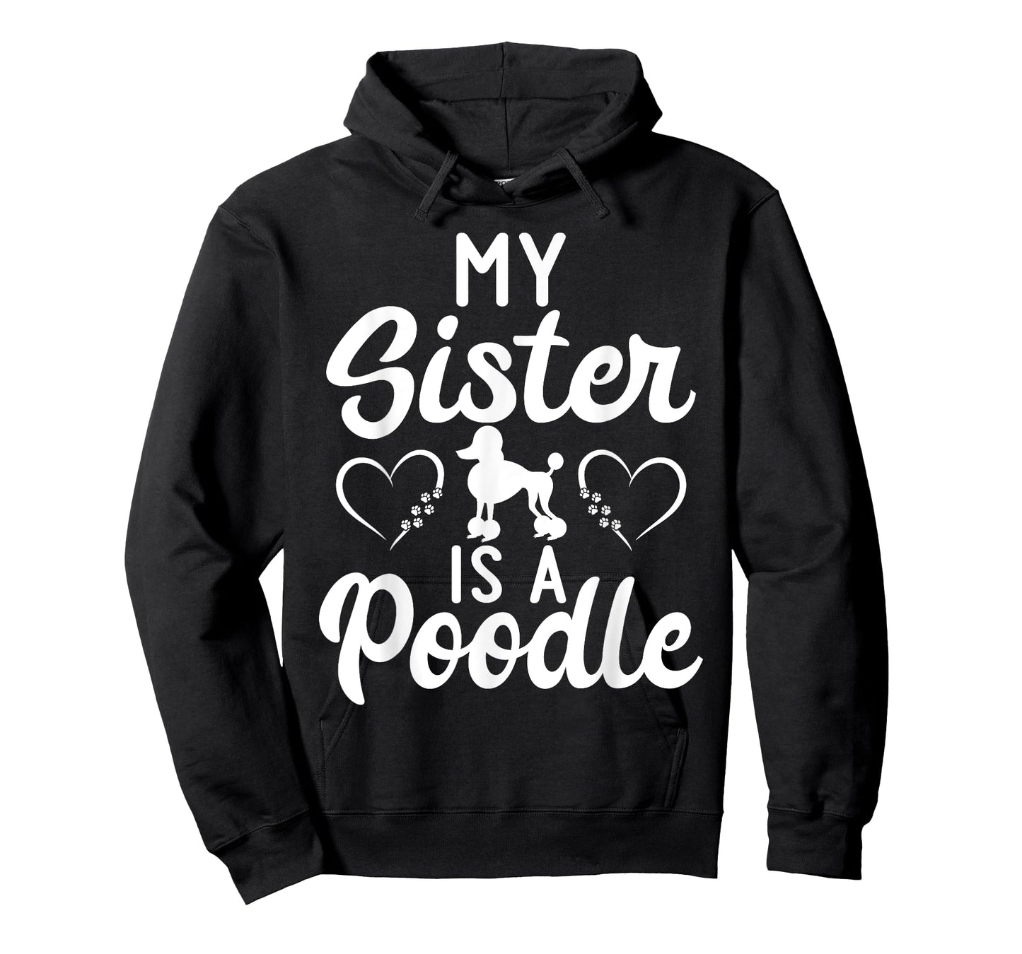 My Sister is a Poodle funny Poodle Dog Sister Men Women Girls Kids T-Shirt
