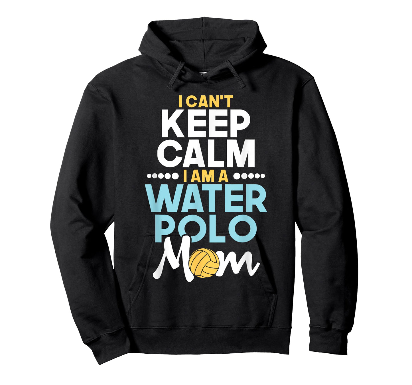 I Can't Keep Calm I Am A Water Polo Mom - Beach Sports Lover Men Women T-Shirt
