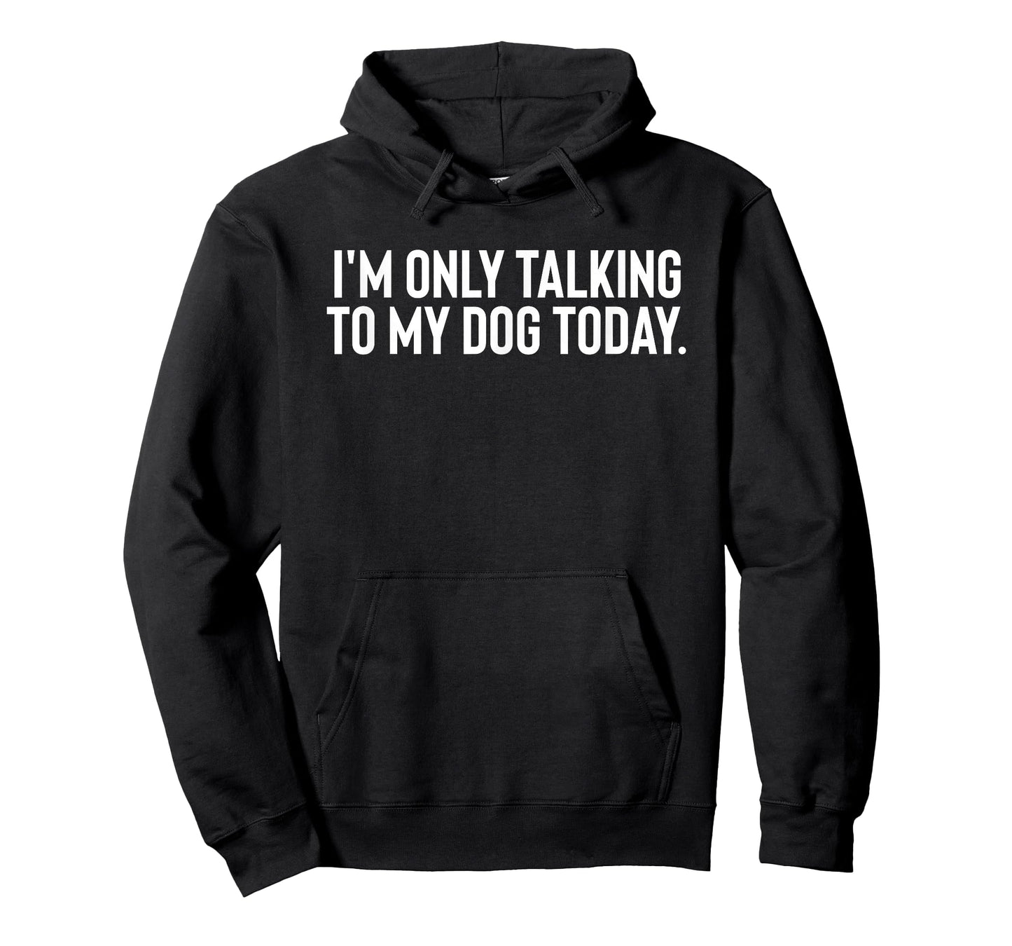 I'M Only Talking To My Dog Today Men Women T-Shirt
