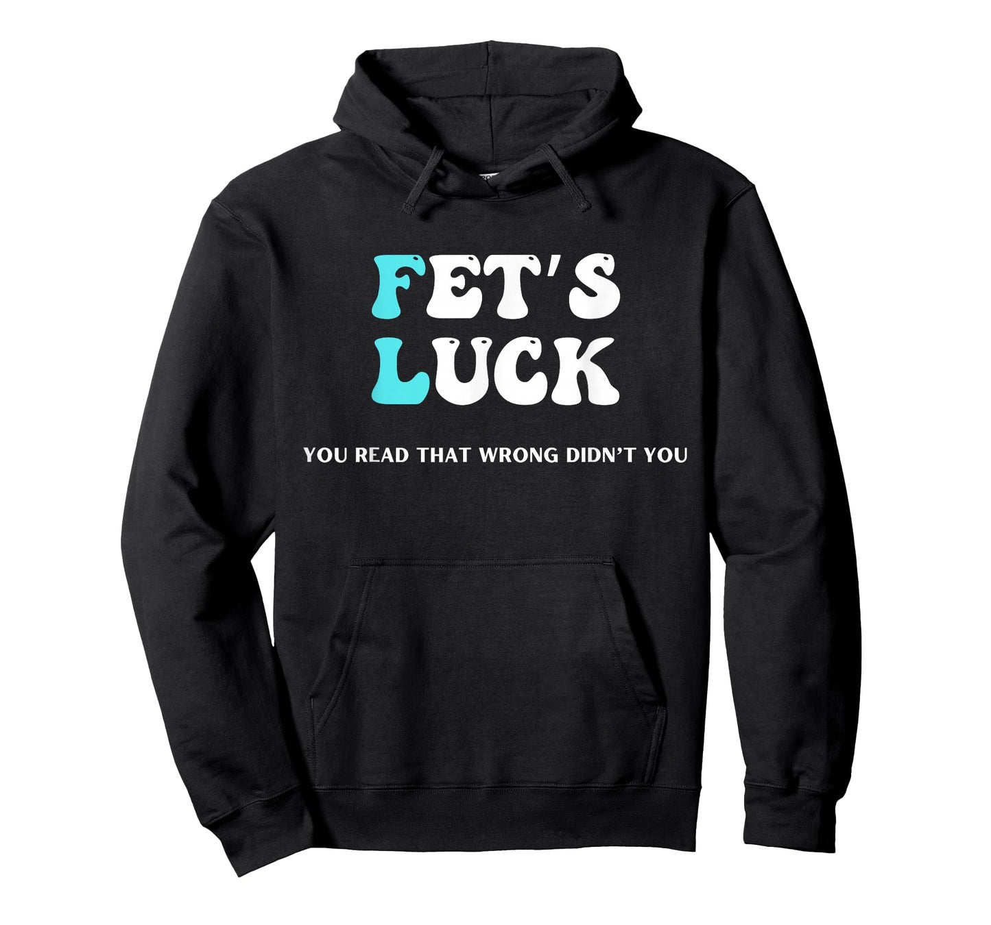 Fets Luck Funny Sarcastic Word Play For Men & Women T-Shirt