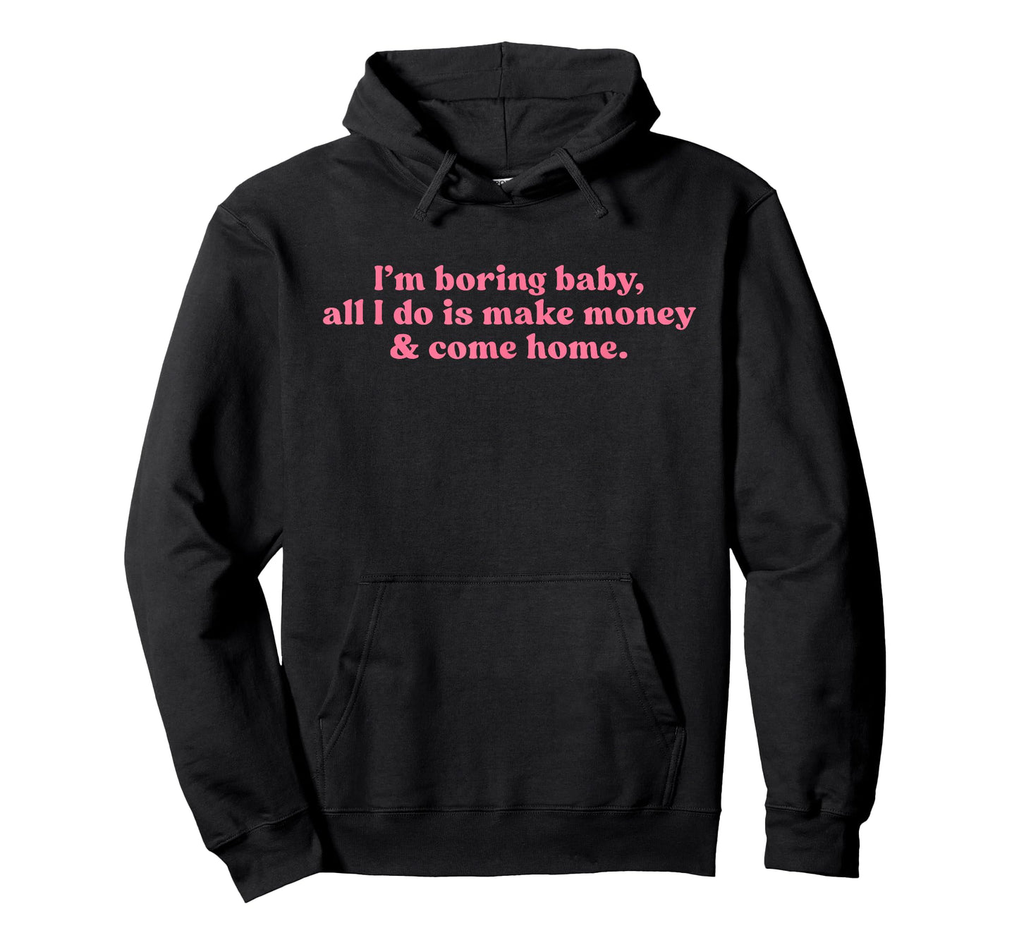 I'm Boring Baby All I Do is Make Money and Come Home Y2k T-Shirt