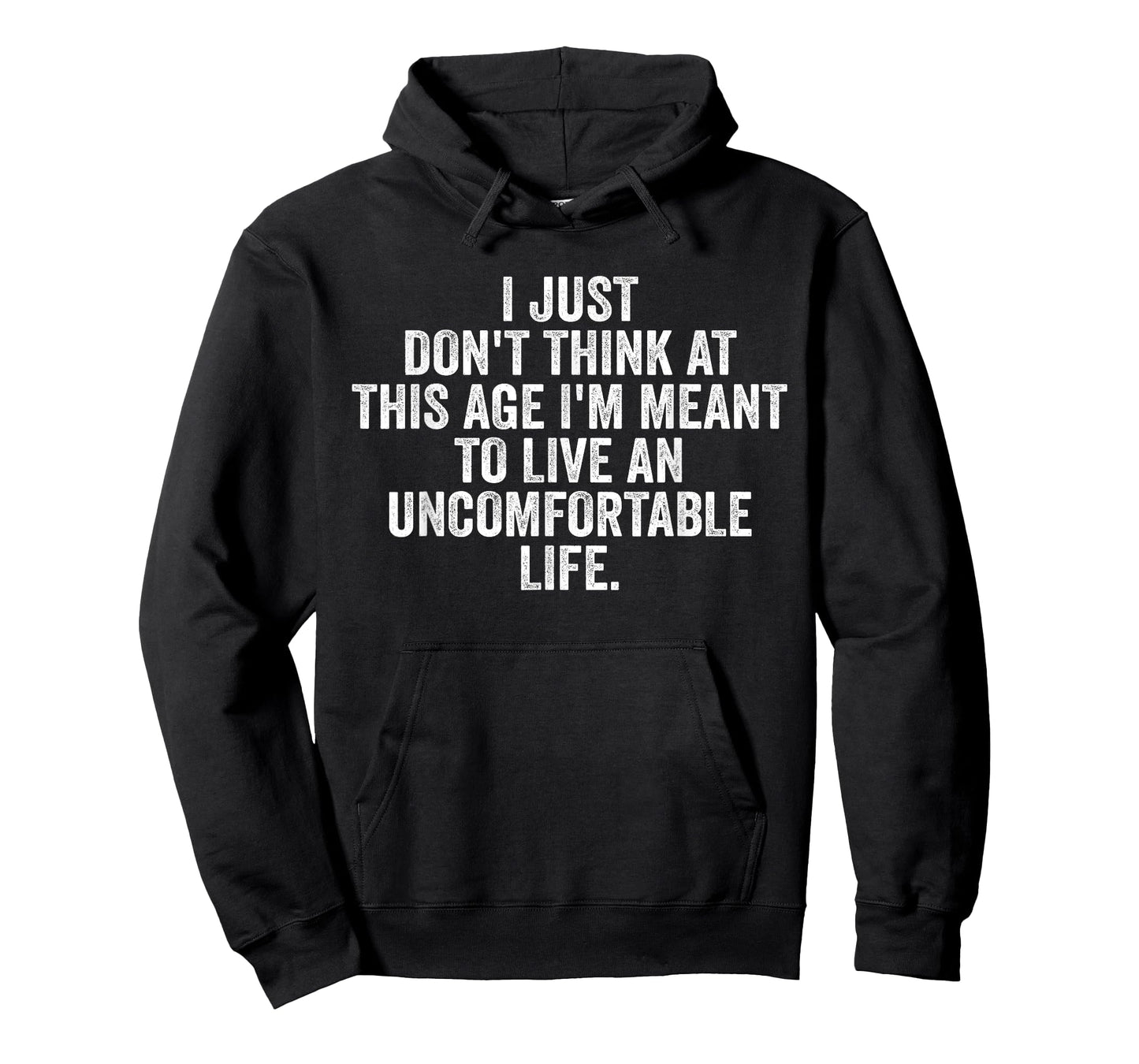 Don't Think At This Age I'm Meant To Live Uncomfortable Life T-Shirt