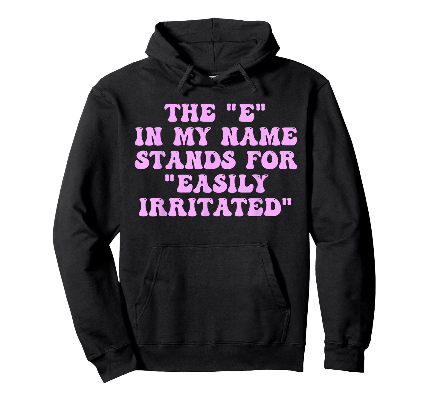 The E in My Name Stands for Easily Irritated Funny Quote T-Shirt