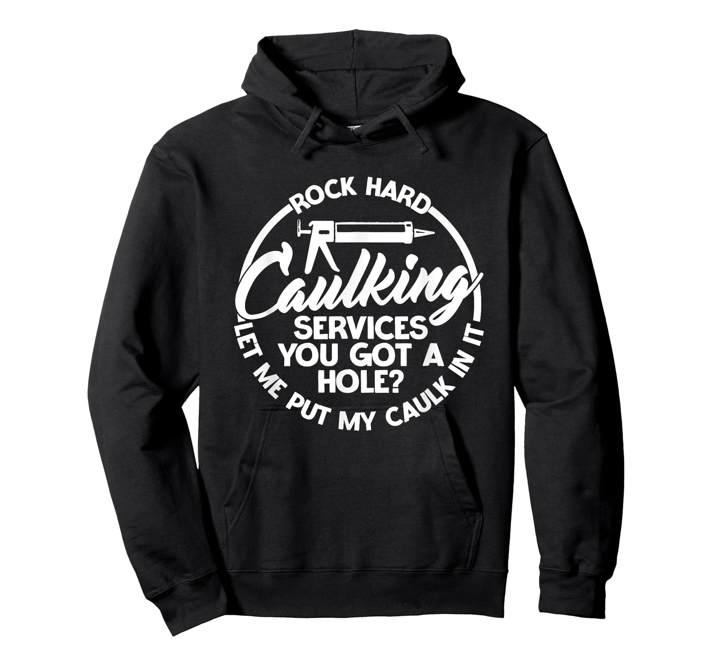You Got A Hole? Let Me Put My Caulk In It Caulking Services T-Shirt