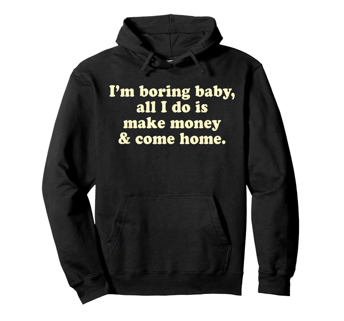 I'm Boring Baby All I Do is Make Money and Come Home Y2k T-Shirt