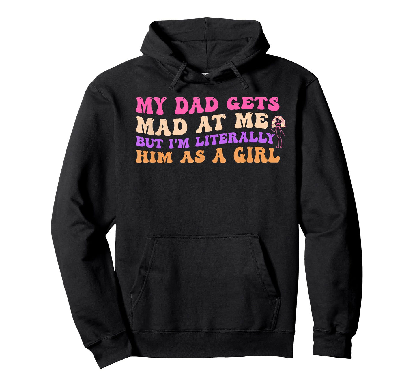 My Dad Gets Mad at Me But I'm Literally Him As A Girl T-Shirt