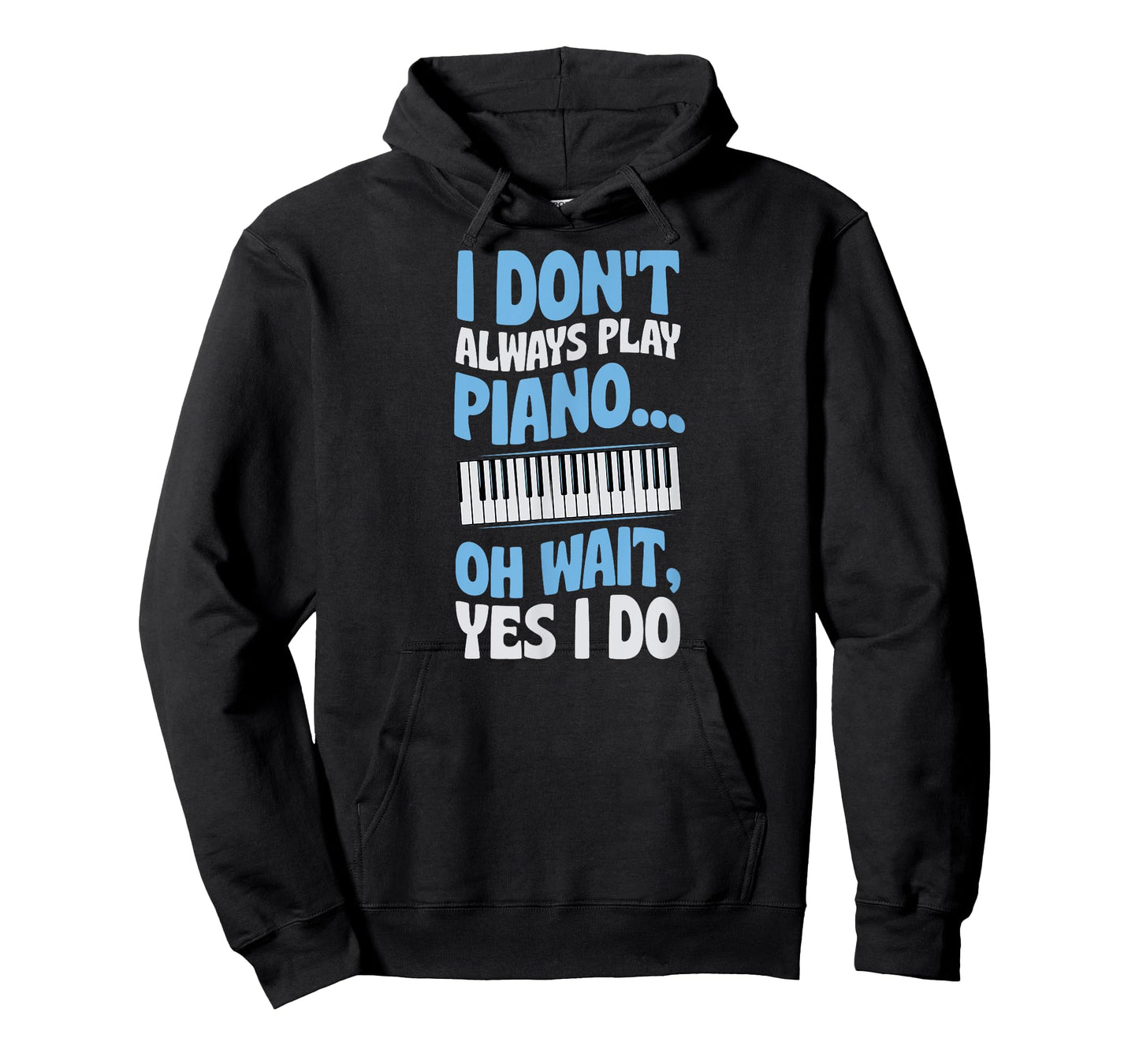 I Don't Always Play Piano Oh Wait Yes I Do T-Shirt