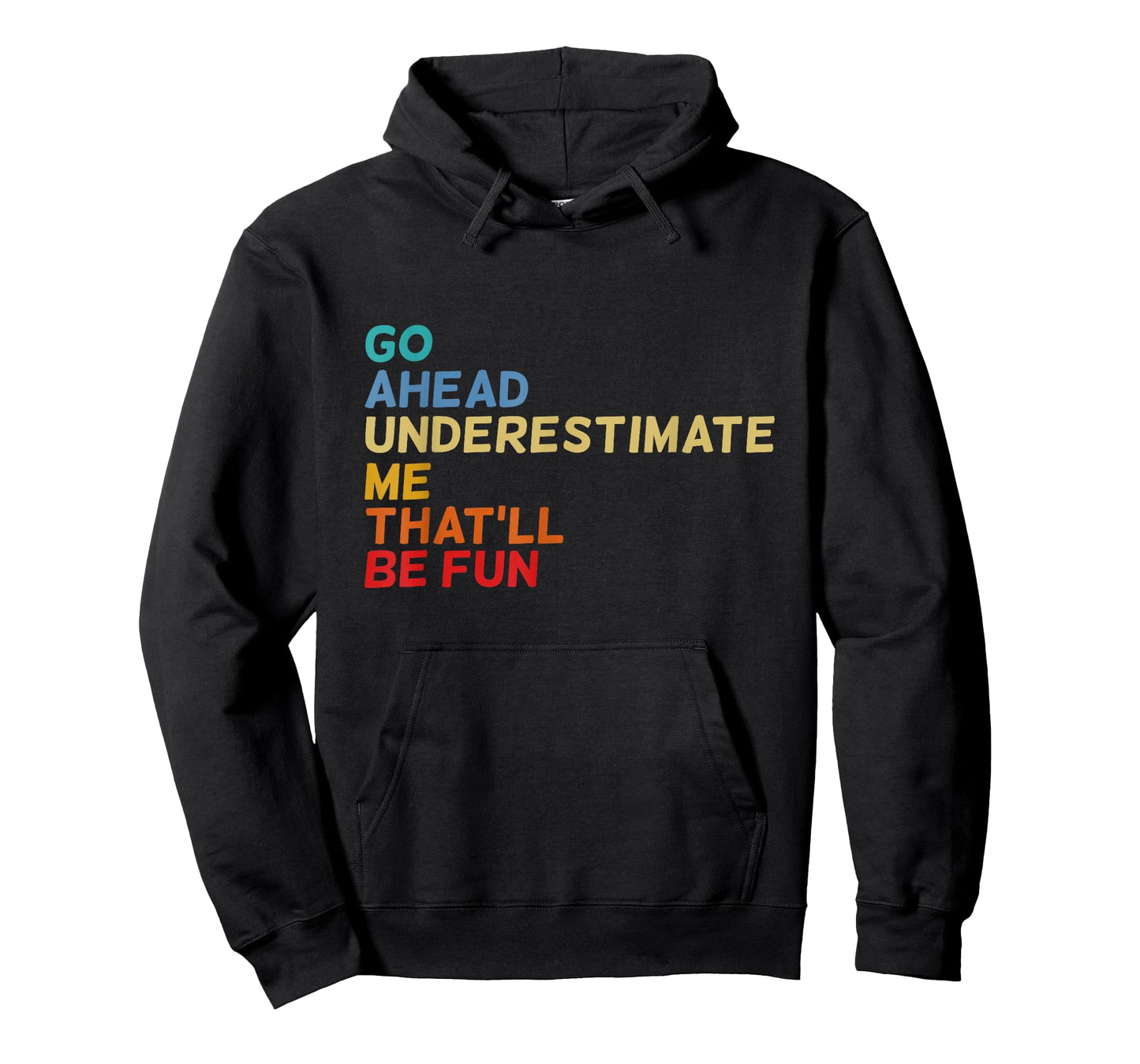 Go Ahead Underestimate Me That'll Be Fun Funny Quotes Gifts T-Shirt