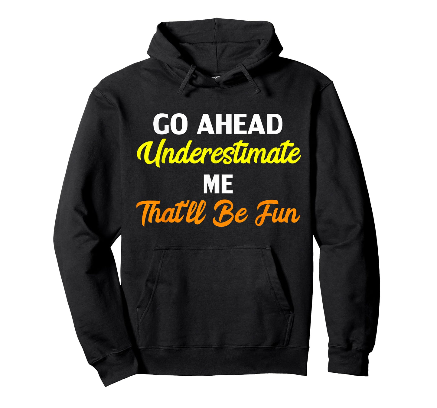 Funny Go Ahead Underestimate Me That'll Be Fun T-Shirt