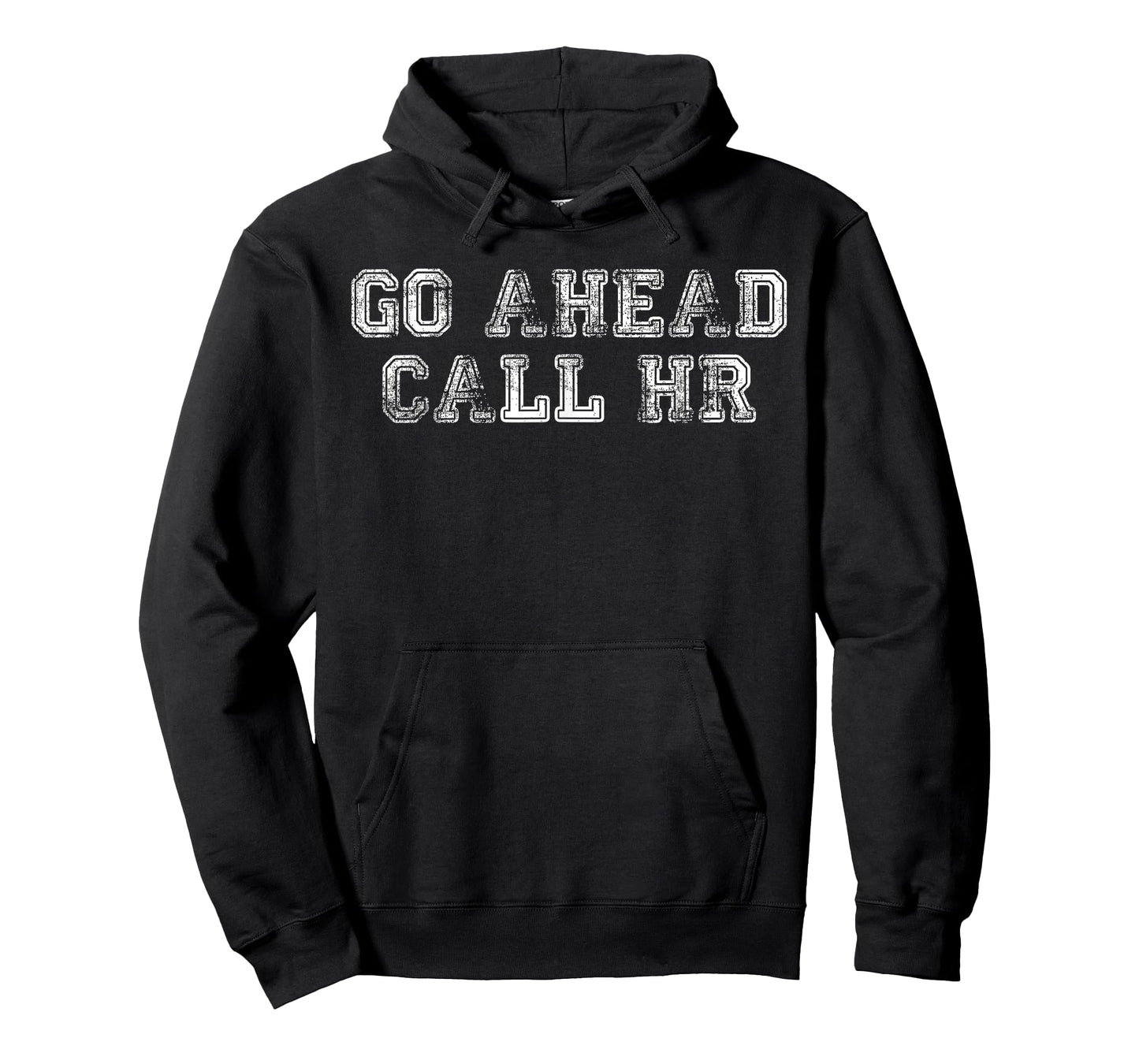 Funny Work Humor For Office Staff, Go Ahead Call HR T-Shirt