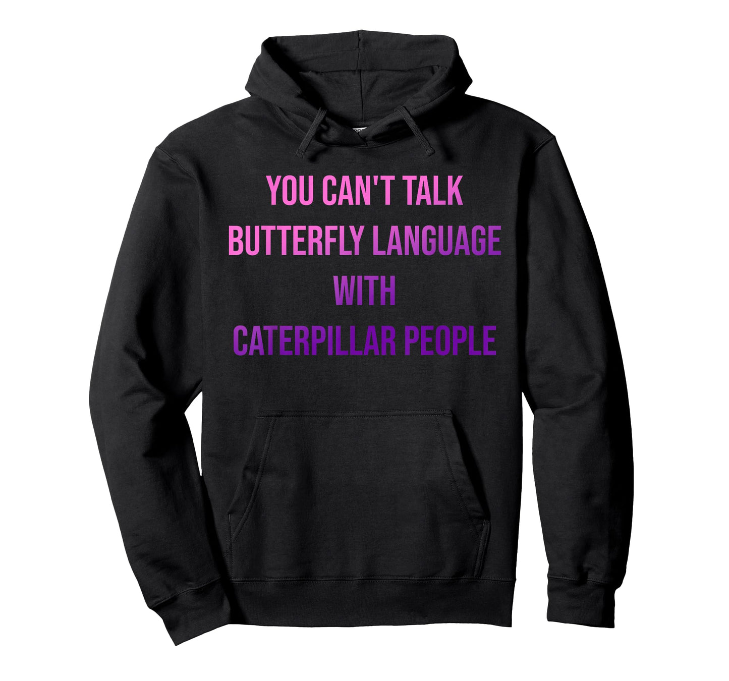 You Can't Talk Butterfly Language with Caterpillar People. T-Shirt
