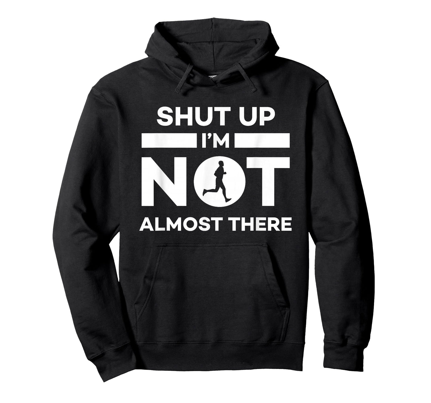 Shut Up I'm Not Almost There Running T-Shirt