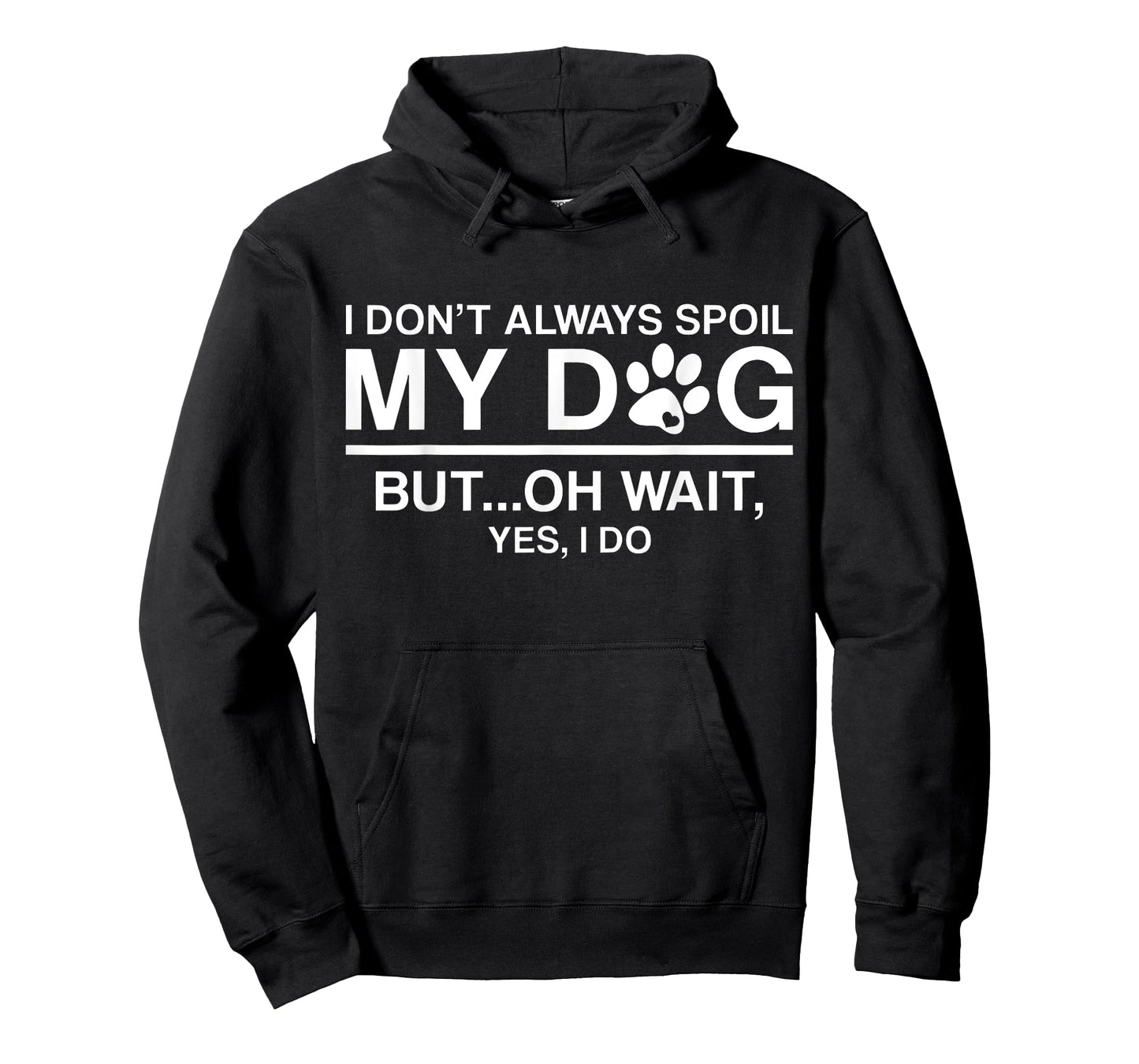 I Don't Always Spoil My Dogs - Oh Wait Yes I Do T-Shirt