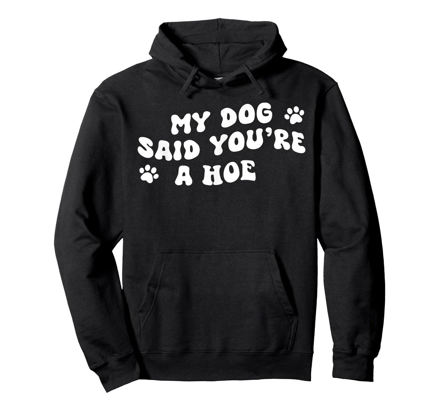 My Dog Said You're A Hoe Funny Pet Dog Lover Saying Quote T-Shirt