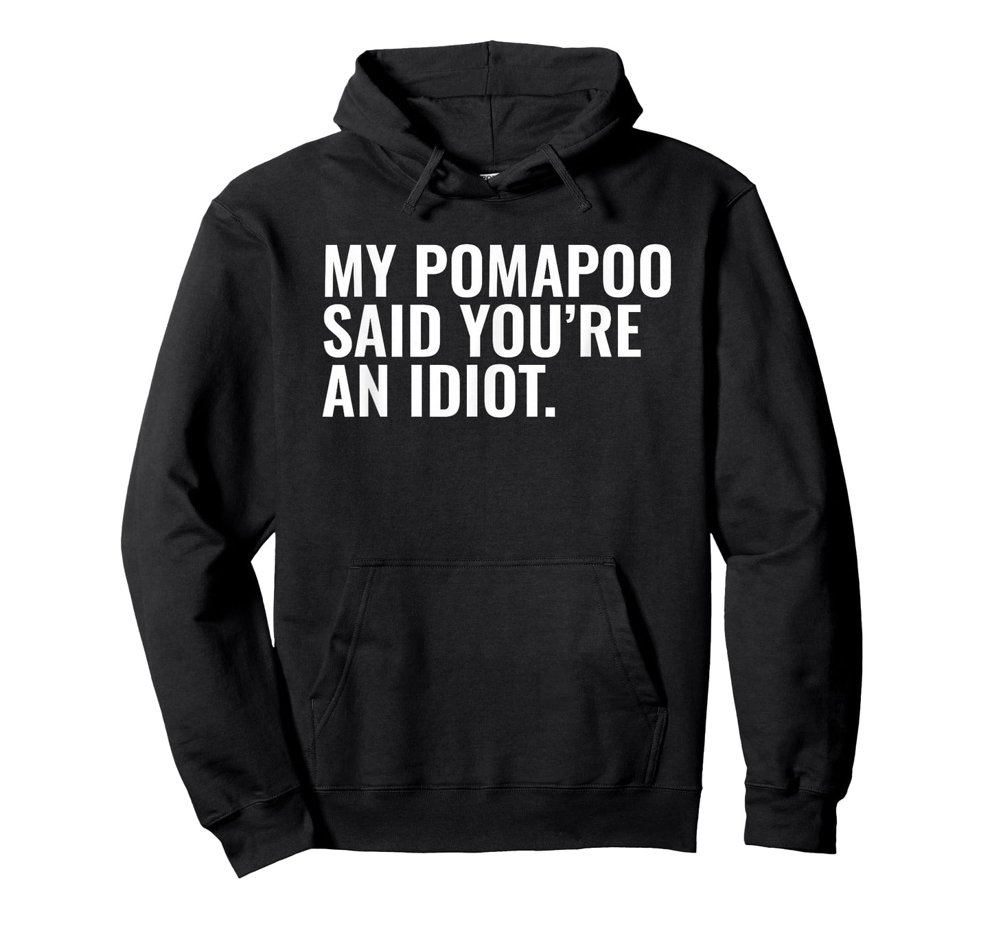 Pomapoo Said You're an Idiot Sarcastic Funny Dog Owner T-Shirt