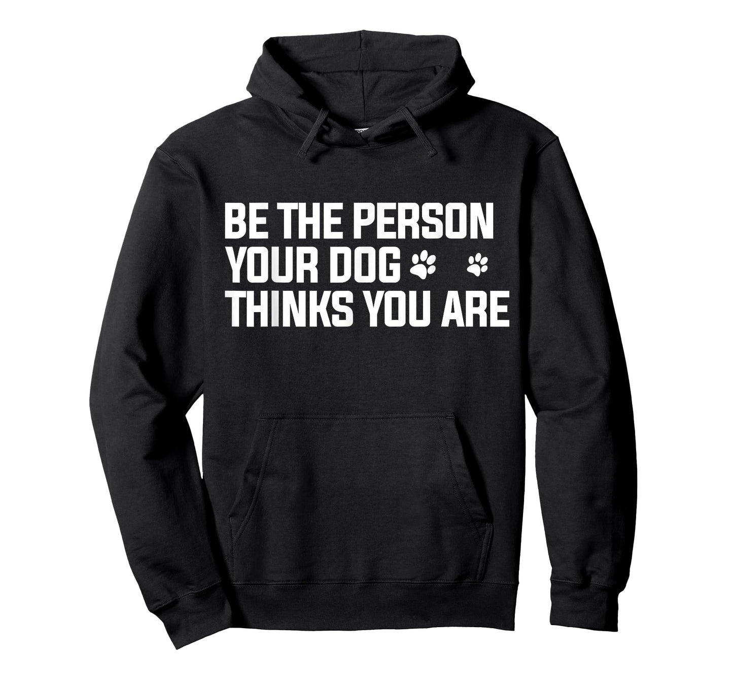 Be The Person Your Dog Thinks You are - Dog Lover T-Shirt