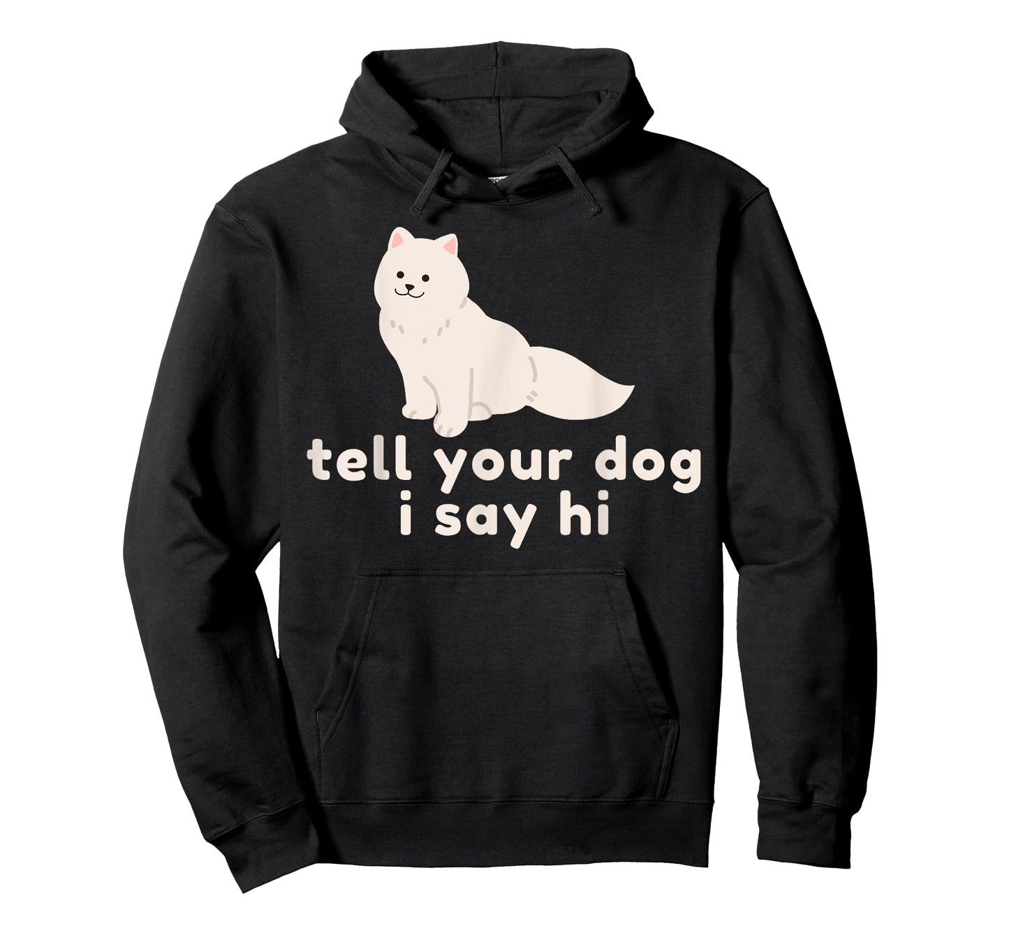 Cute Dog Lover Gift - Funny Tell Your Dog I Say Hi Dog Owner T-Shirt