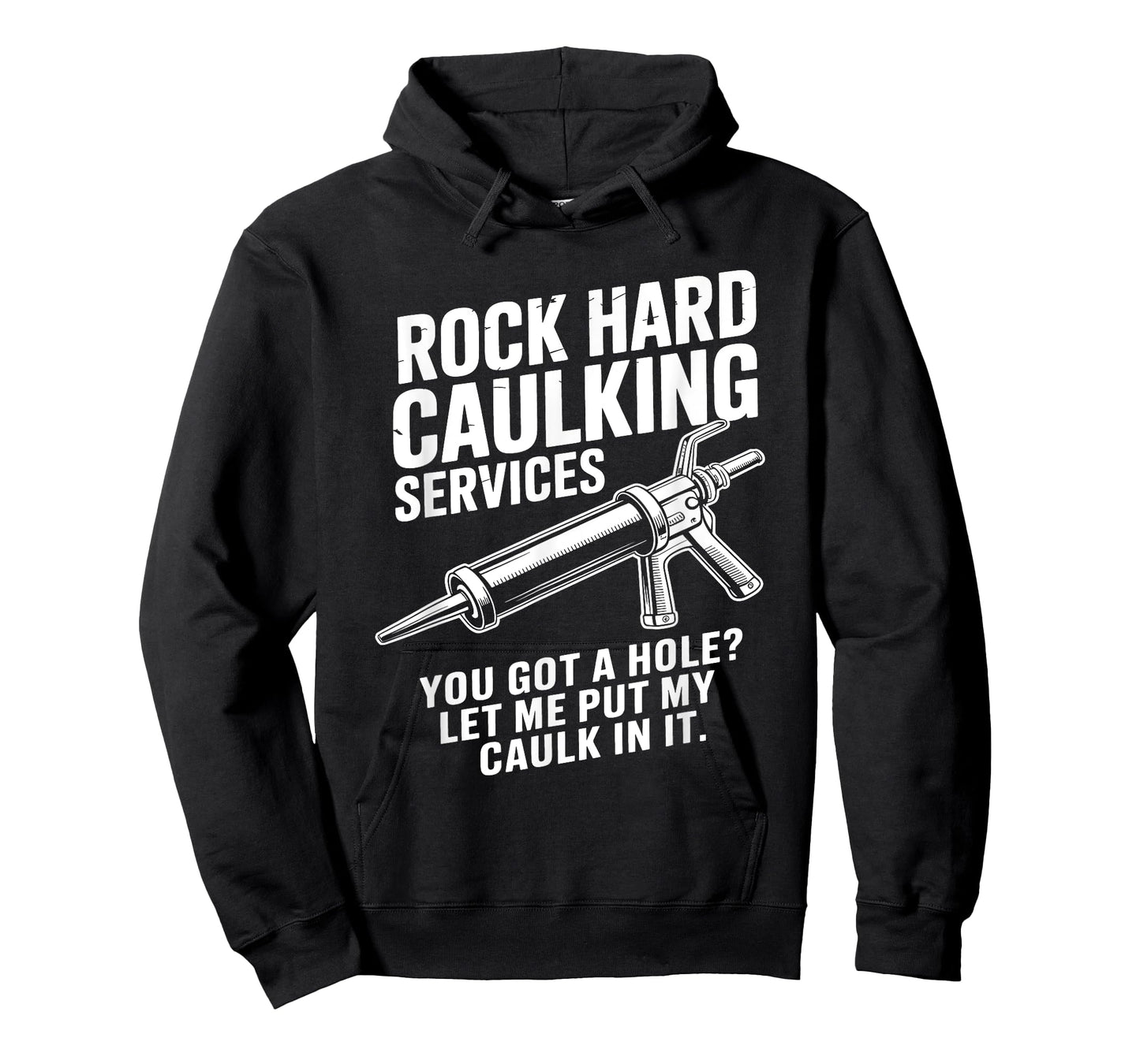 Rock Hard Caulking Services You Got A Hole Funny Caulk Meme T-Shirt