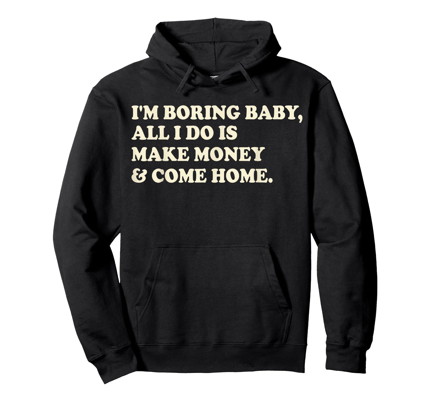 I'm Boring Baby All I Do Is Make Money And Come Home T-Shirt