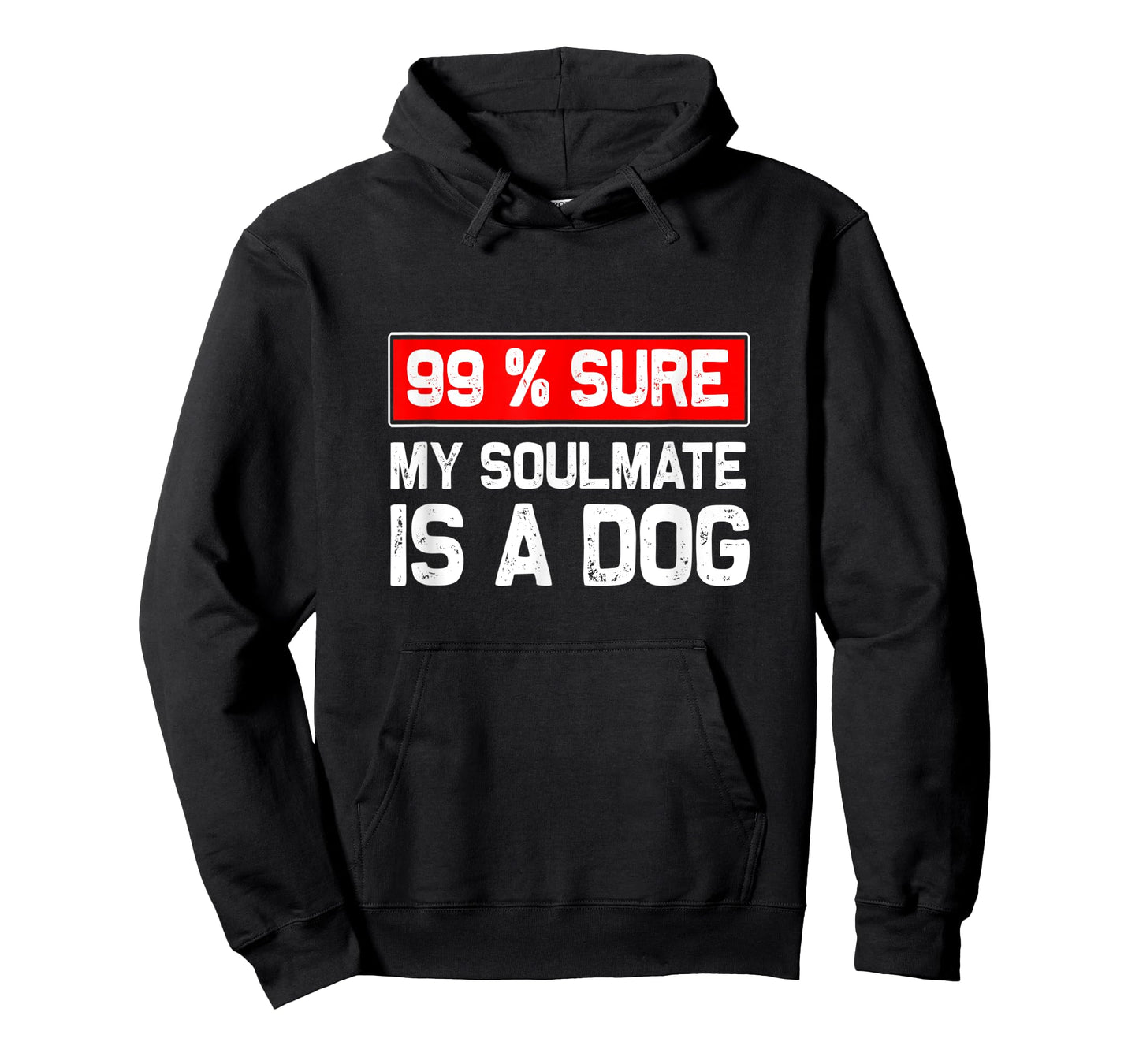 99% sure my soulmate is a dog, Dog lover T-Shirt for Men Women