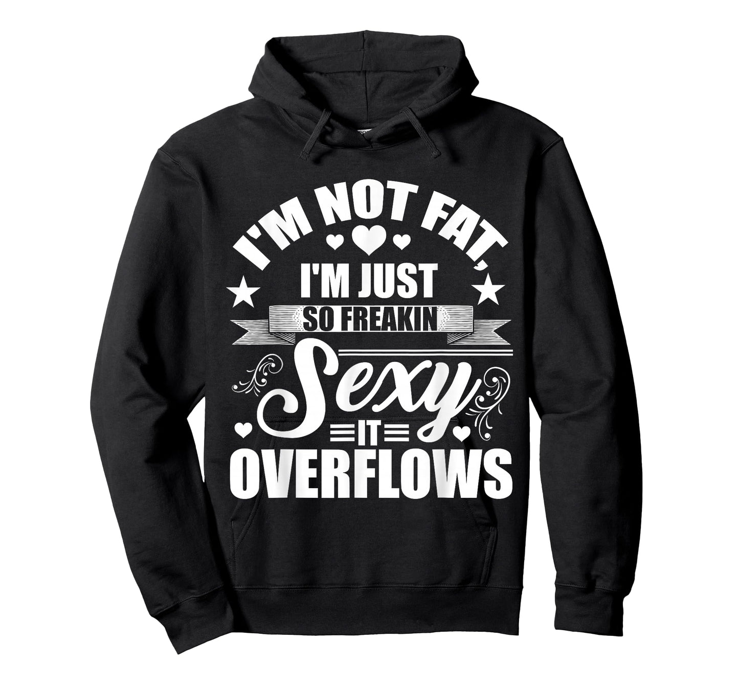 I'm Not Fat Just So Sexy It Overflows T-Shirt