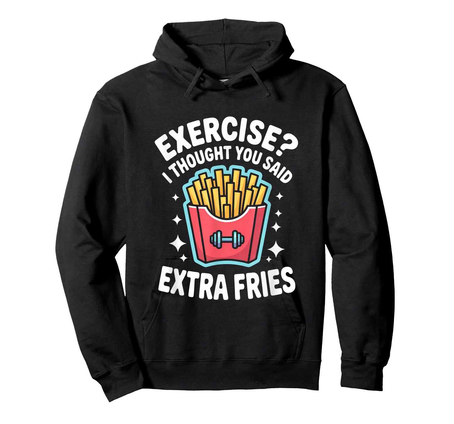 Exercise I Thought You Said Extra Fries Funny Gym Workout T-Shirt