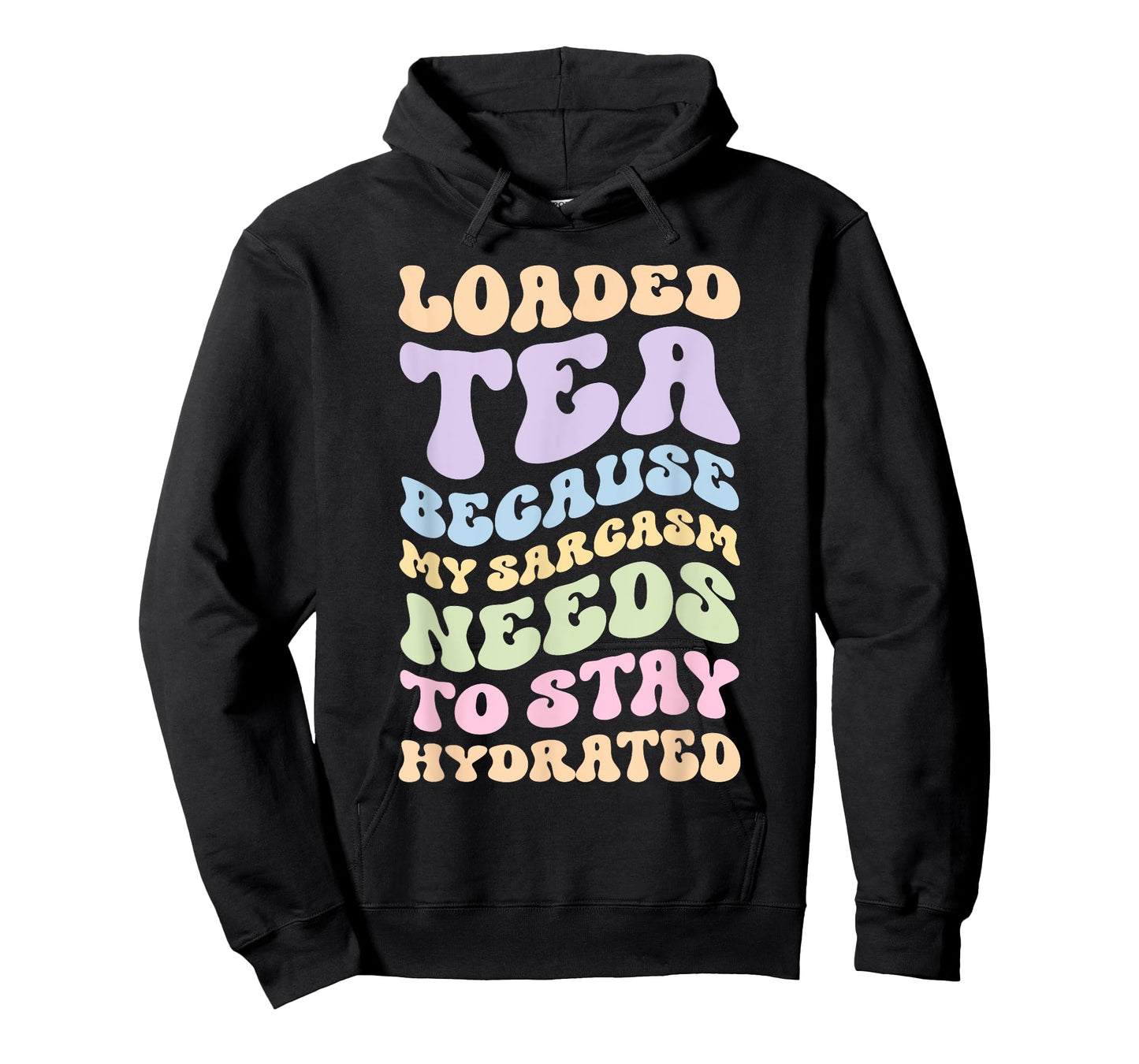 Loaded Tea Because My Sarcasm Needs To Stay Hydrated T-Shirt
