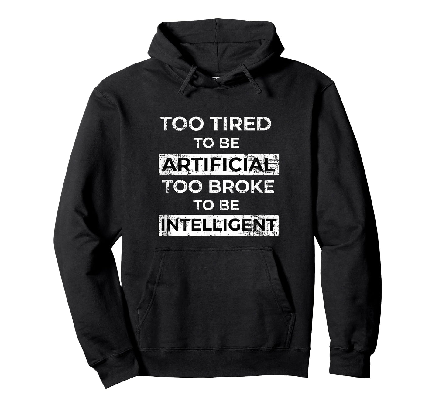 Too Tired to Be Artificial Too Broke to Be Intelligent Funny T-Shirt