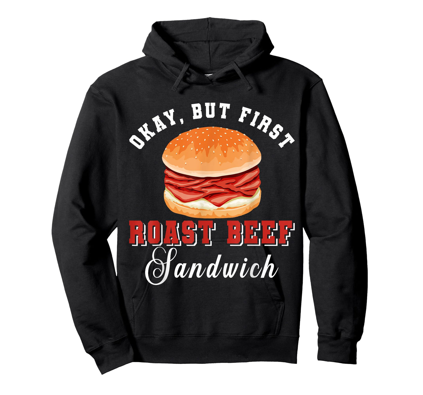 Okay, But First Roast Beef Sandwich Fast Food Lover Foodie T-Shirt