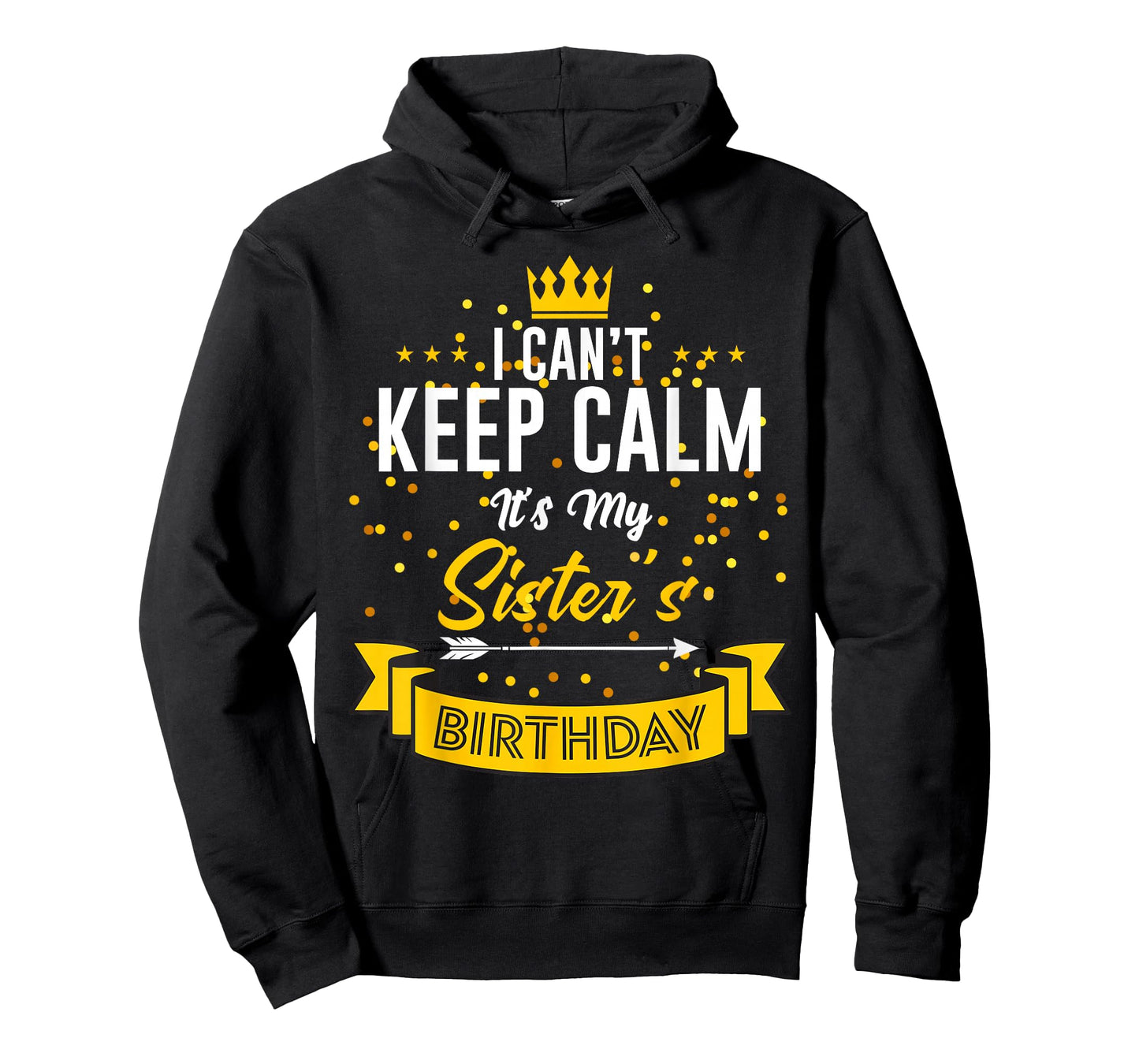I Can't Keep Calm It's My Sister's Birthday T-Shirt