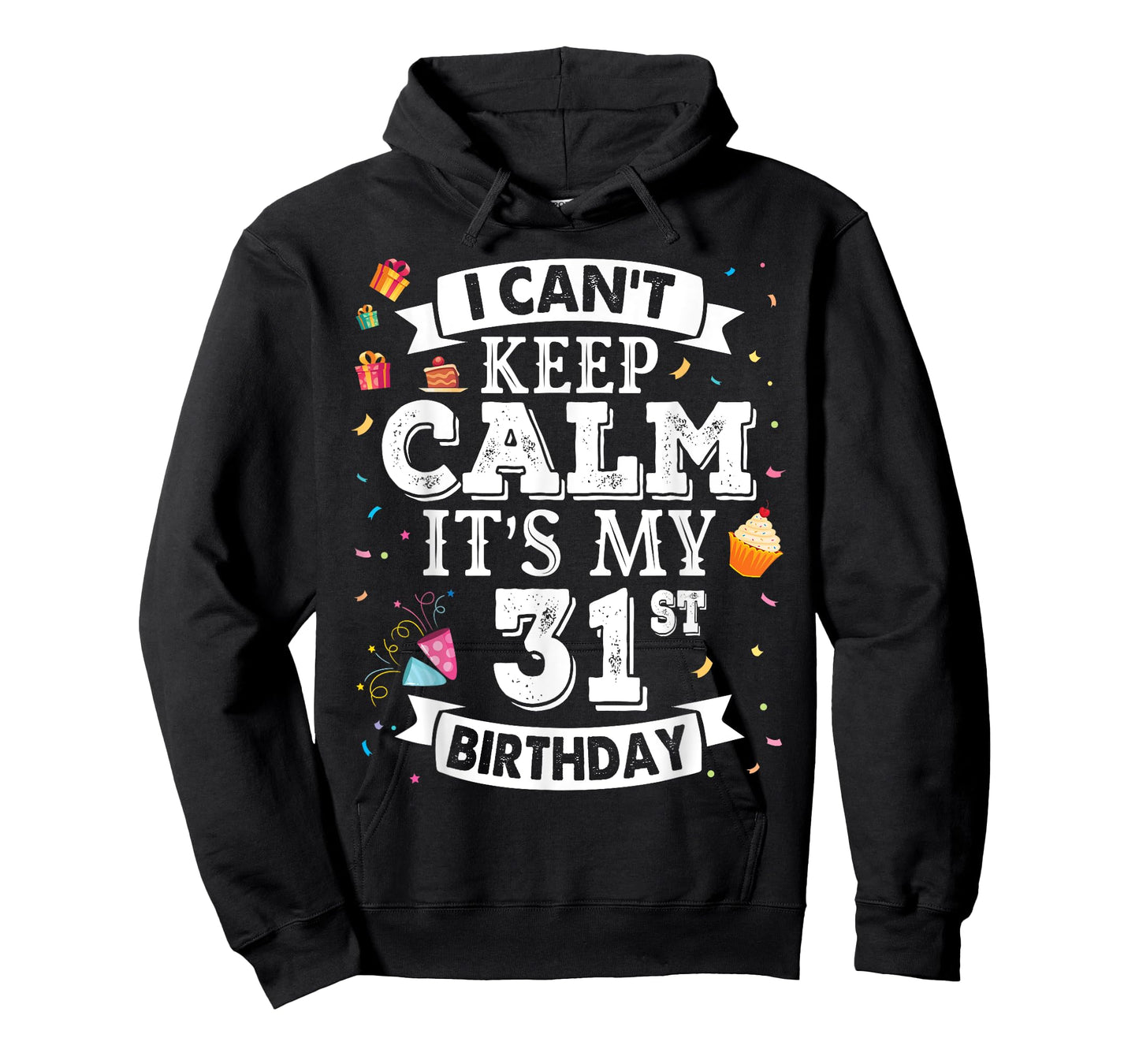 I Can't Keep Calm It's My 31st Birthday Happy To Me 31 Years T-Shirt