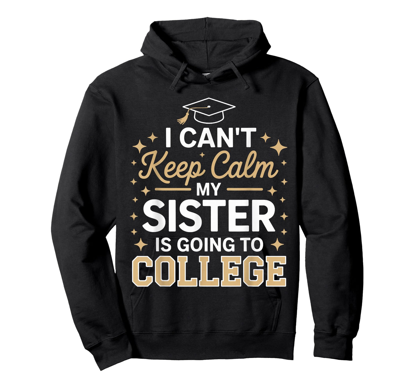 I Can't Keep Calm My Sister Is Going To College funny T-Shirt