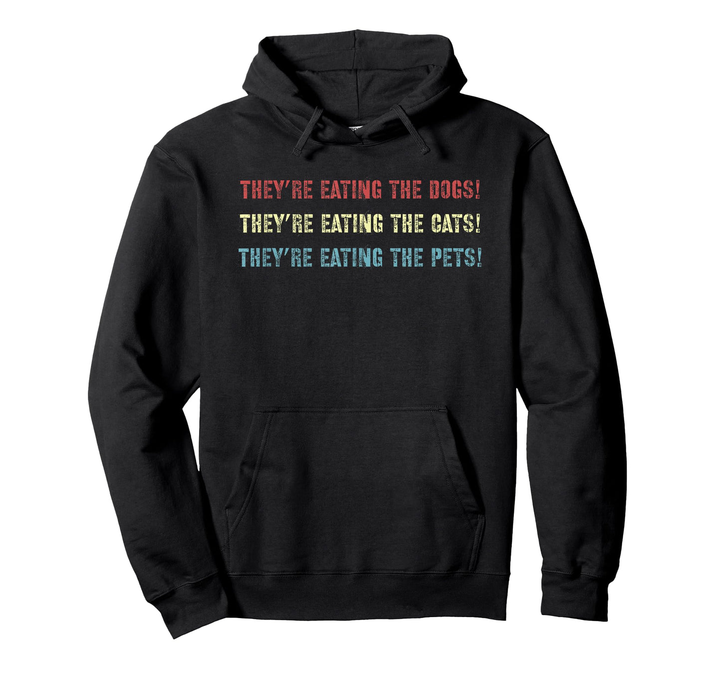 They’re eating the dogs, The cats, the pets! Funny Debate T-Shirt