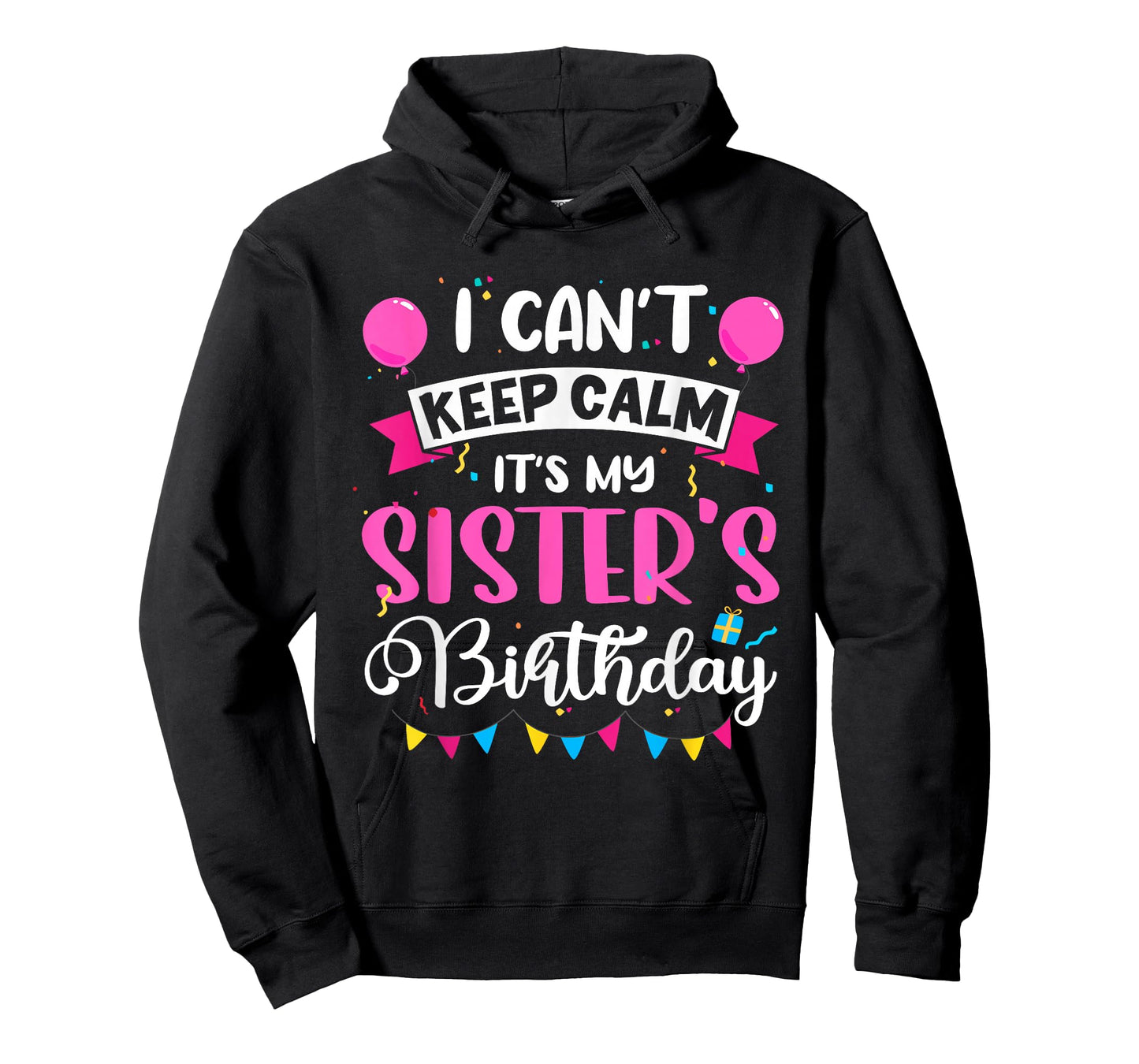 I Can't Keep Calm It's My Sister Birthday T-Shirt