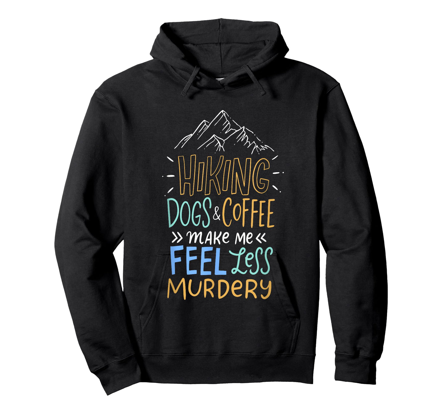 Hiking Dogs And Coffee Make Me Feel Less Murdery Hiker T-Shirt