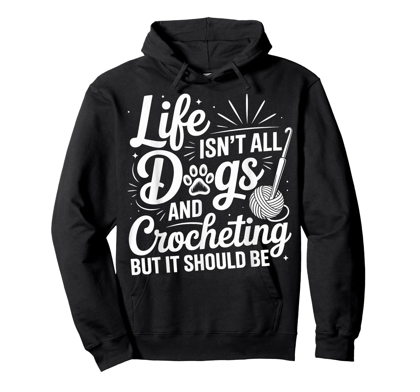 Life Isn't All Dogs And Crocheting Funny Crochet Crocheter T-Shirt