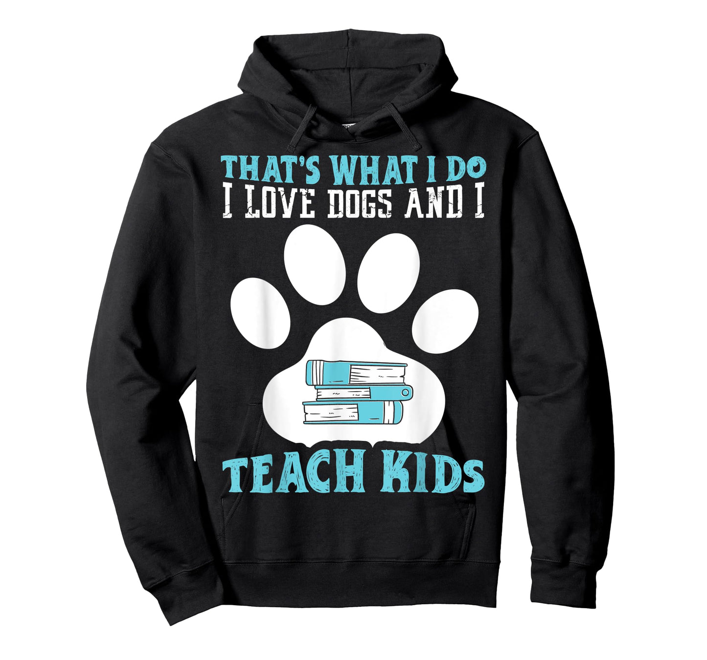 That's What I Love Dogs And I Teach Kids School Teacher T-Shirt