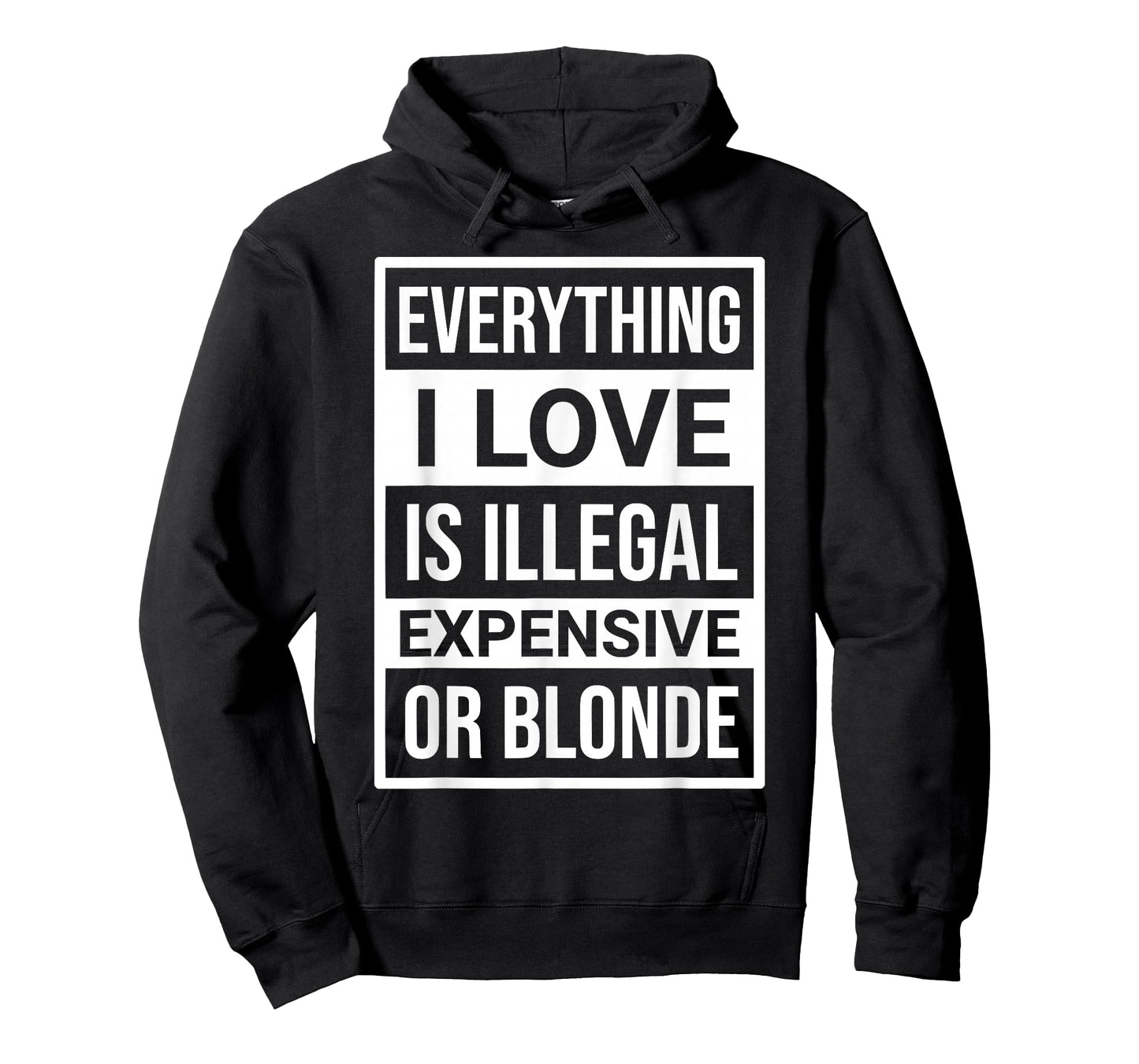 Everything I Love is Illegal Expensive Or Blonde Men Women T-Shirt