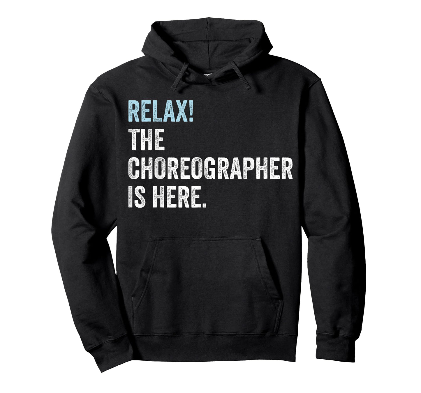 Relax! The Choreographer Is Here - Choreographer T-Shirt