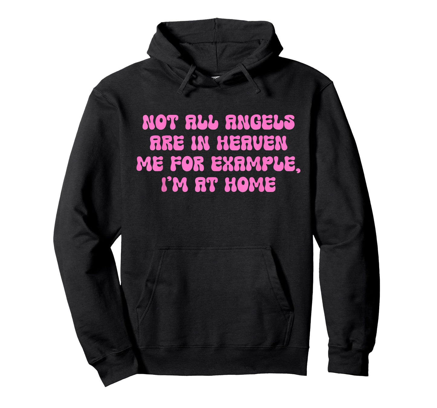 Not All Angels are in Heaven Me for Example, I'm at Home T-Shirt