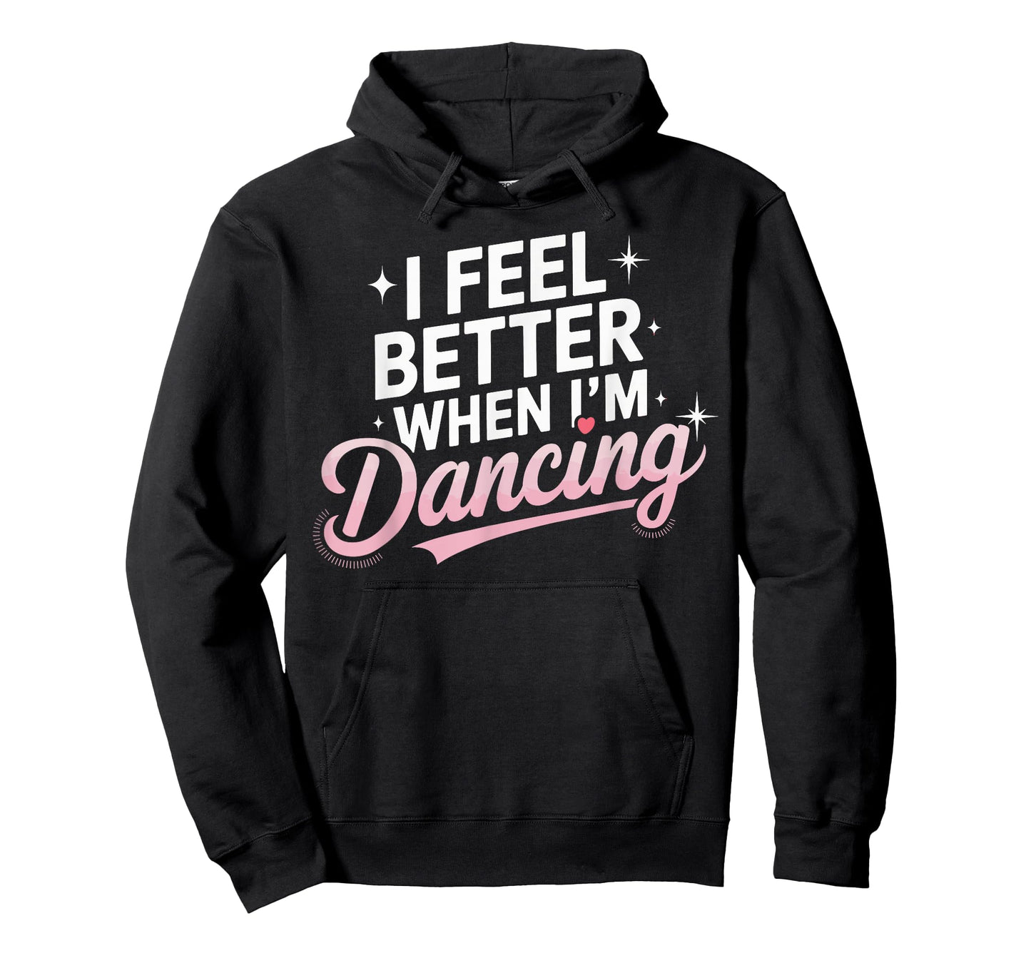 I Feel Better When I'm Dancing Fun Dance Lover T-Shirt
