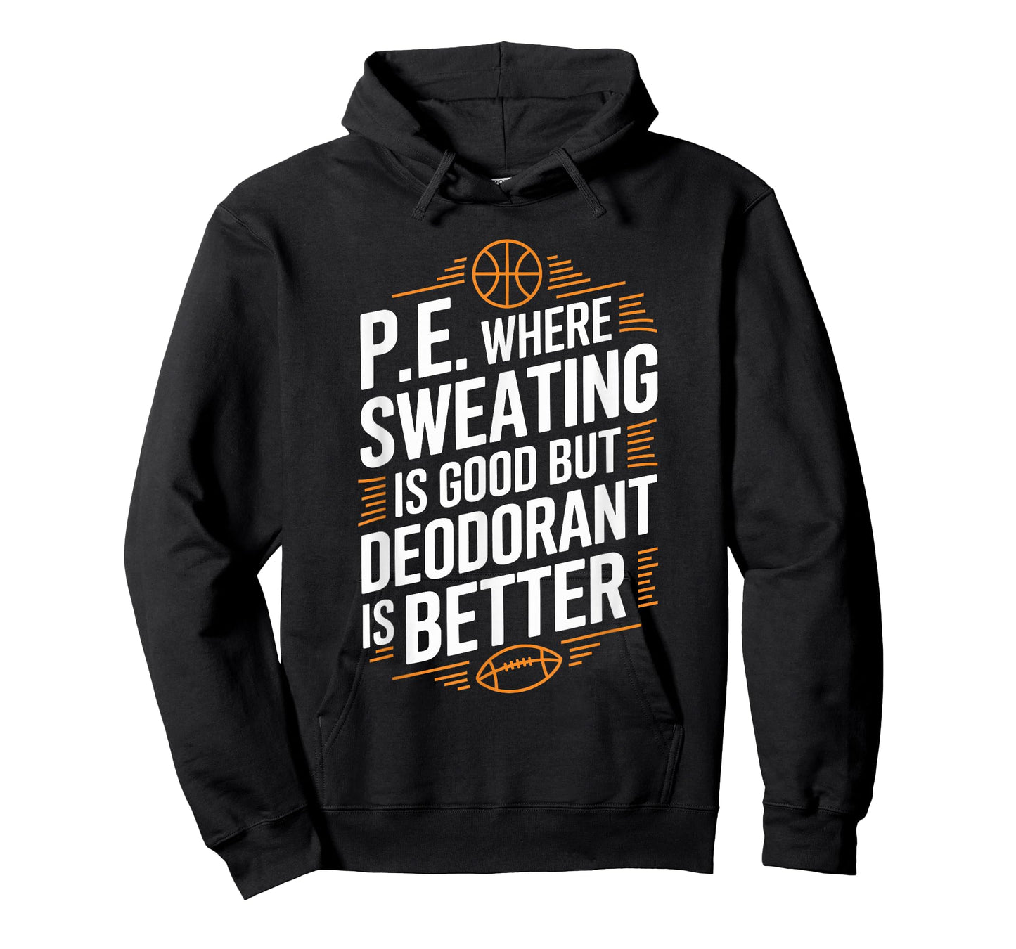 PE Gym Instructor, Where Sweating Is Good But Deodorant T-Shirt