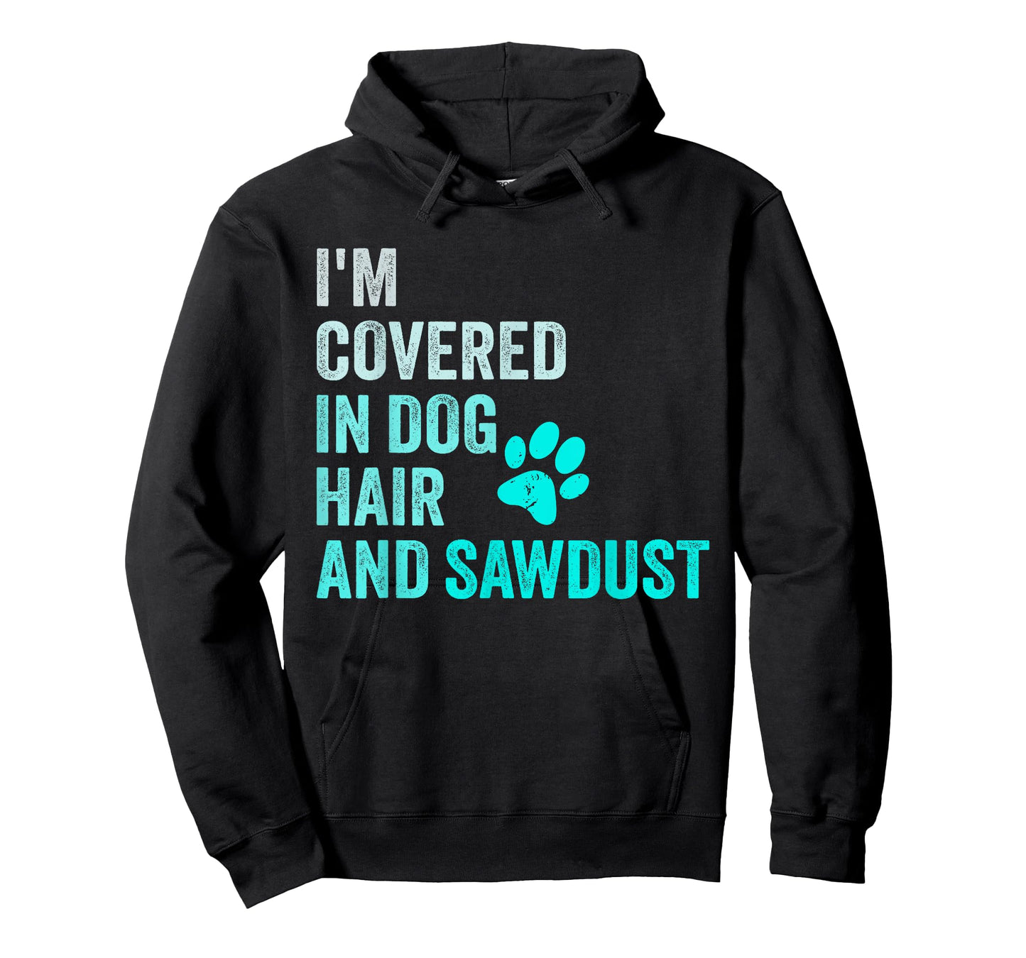 I'm Covered in Dog Hair and Sawdust, Funny Pet Owner Dog T-Shirt