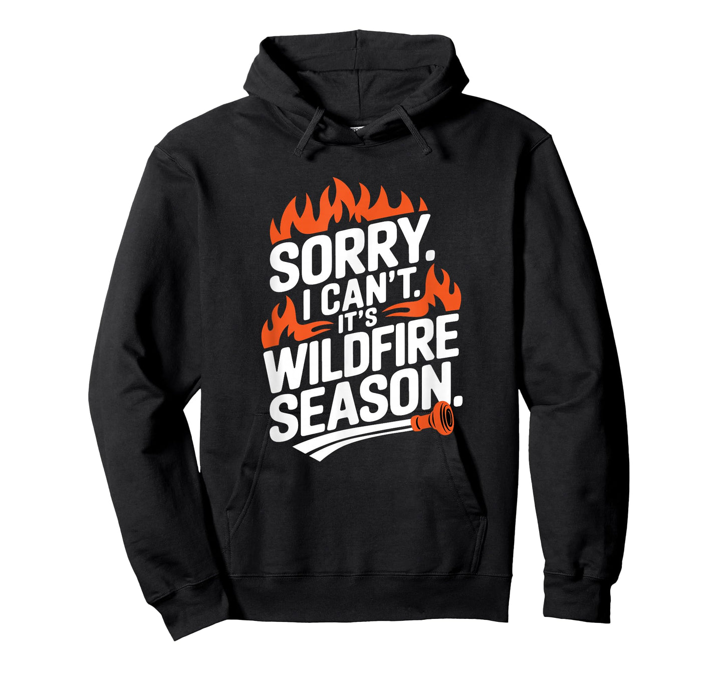 Sorry I Can't It's Wildfire Season, Forrest Firefighter T-Shirt
