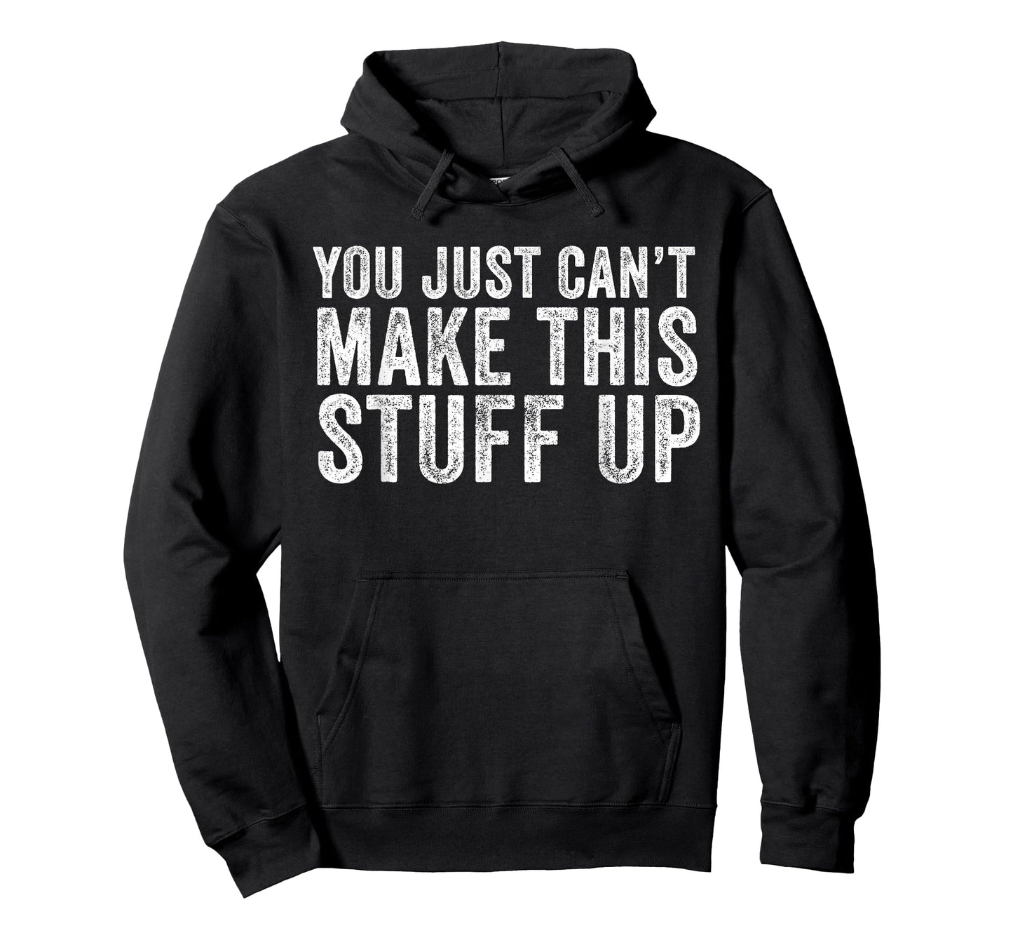 You Just Can't Make This Stuff Up Funny Vintage Distressed T-Shirt