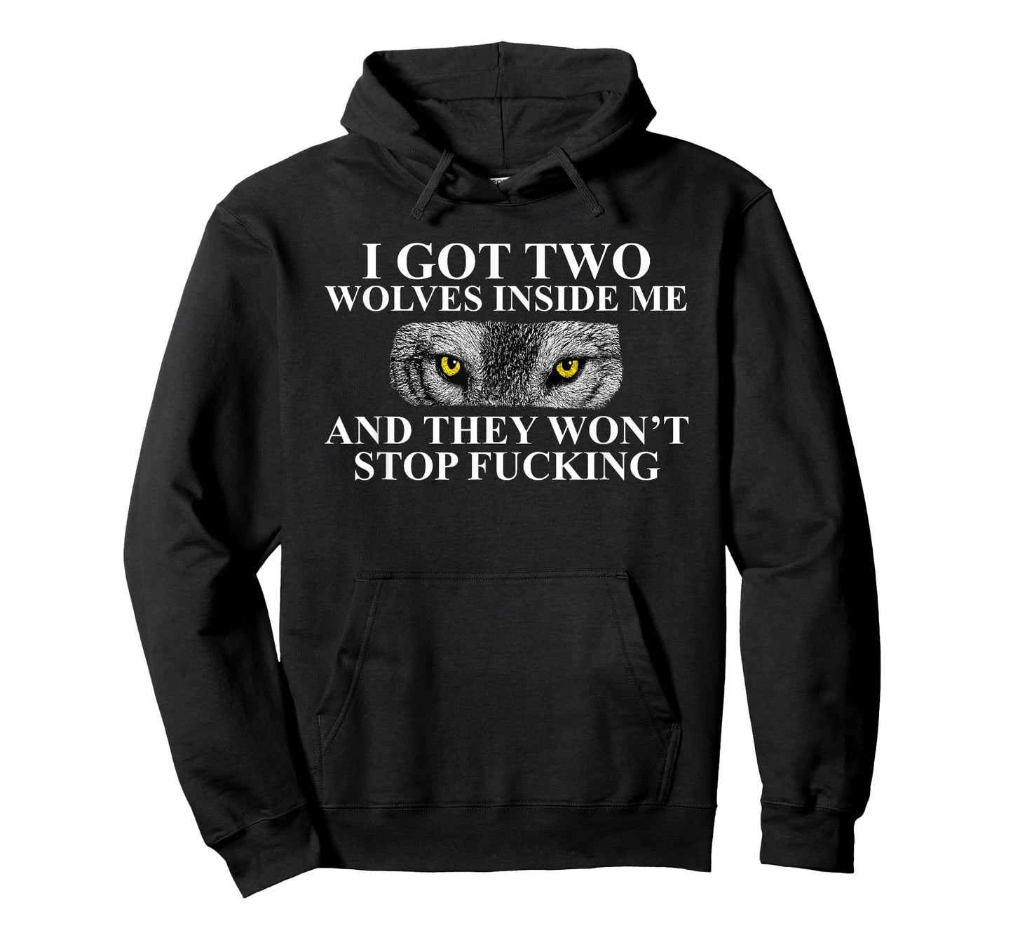 I Got Two Wolves Inside Me and They Won't Stop Fucking T-Shirt