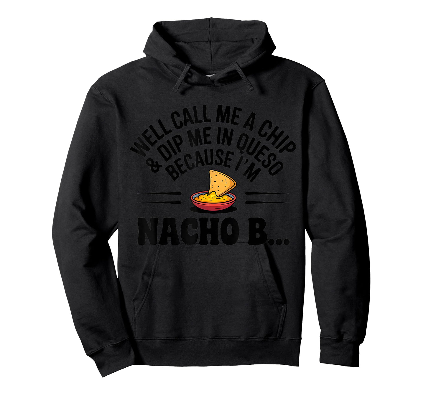 Well Call Me A Chip Dip Me in Queso Because I'm Nacho Btch T-Shirt