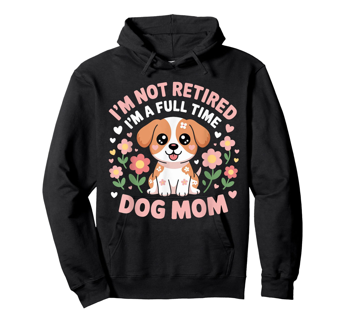 I'm Not Retired I'm A Full Time Dog Mom Floral Mother's Day T-Shirt for Men Women