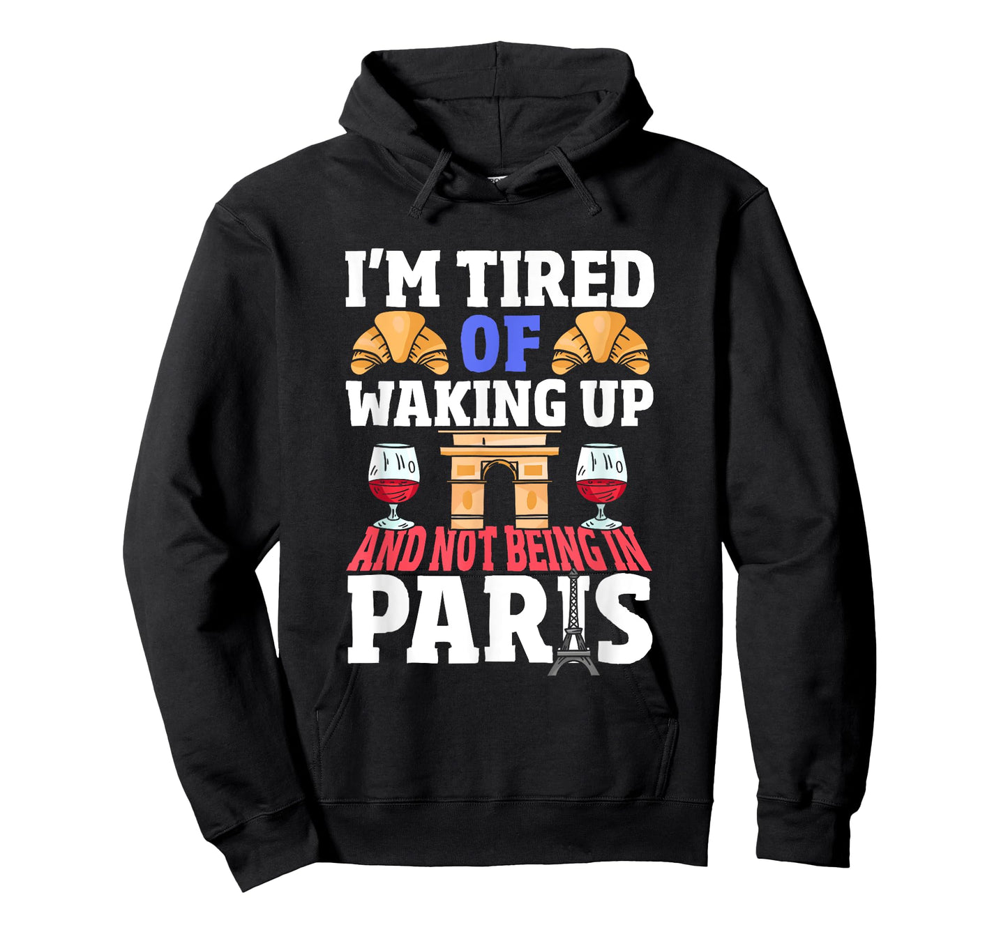 I’m Tired of Waking Up and Not Being in Paris France French T-Shirt